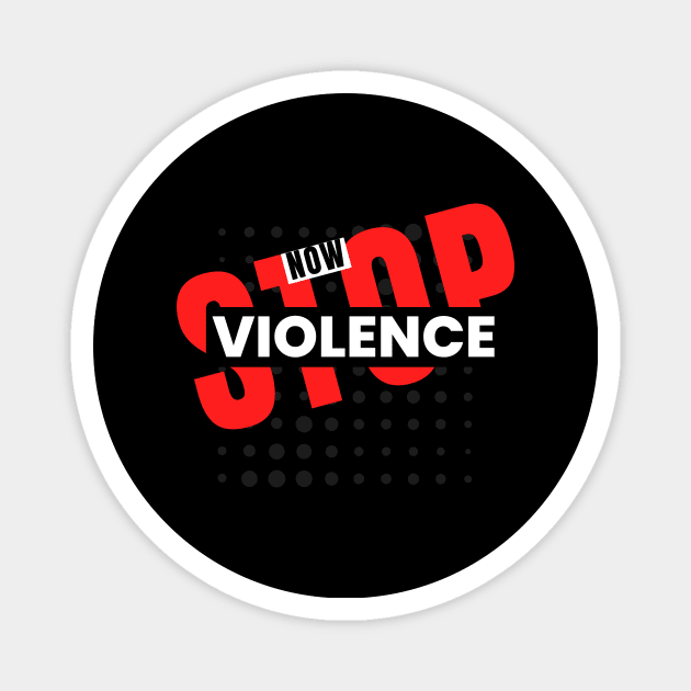 Stop Violence Now Statement Design Magnet by Digital Mag Store